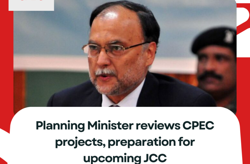  Planning Minister reviews CPEC projects, preparation for upcoming JCC