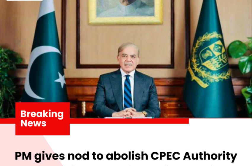  PM gives nod to abolish CPEC Authority